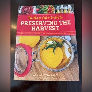 The Farm Girl's Guide to Preserving the Harvest Book by Ann Accetta-Scott